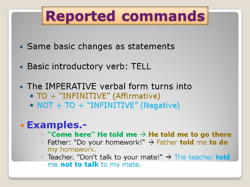 Reported commands Same basic changes as statements  Basic introductory verb: TELL  The